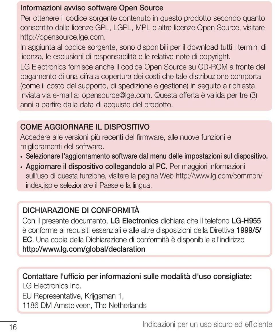 LG Electronics fornisce anche il codice Open Source su CD-ROM a fronte del pagamento di una cifra a copertura dei costi che tale distribuzione comporta (come il costo del supporto, di spedizione e