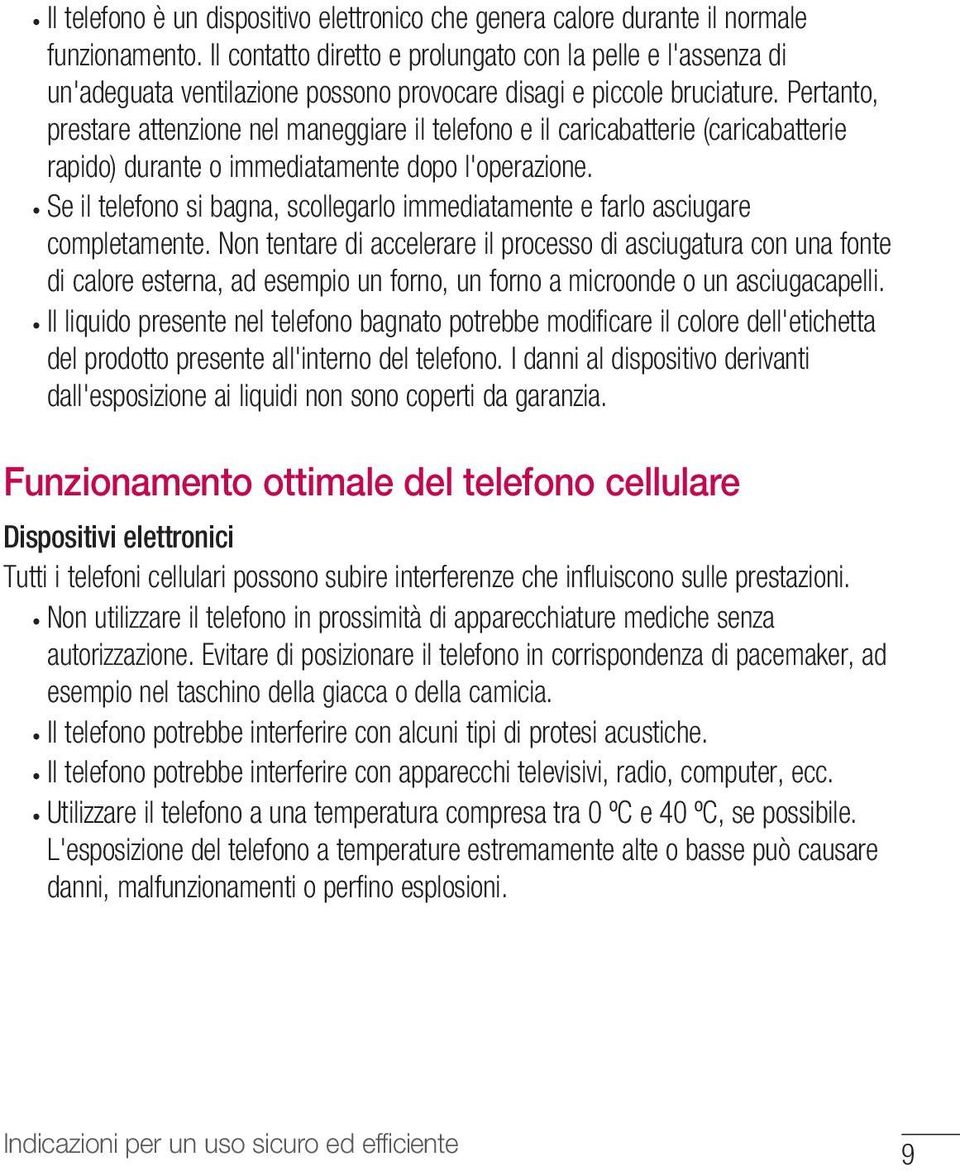 Pertanto, prestare attenzione nel maneggiare il telefono e il caricabatterie (caricabatterie rapido) durante o immediatamente dopo l'operazione.