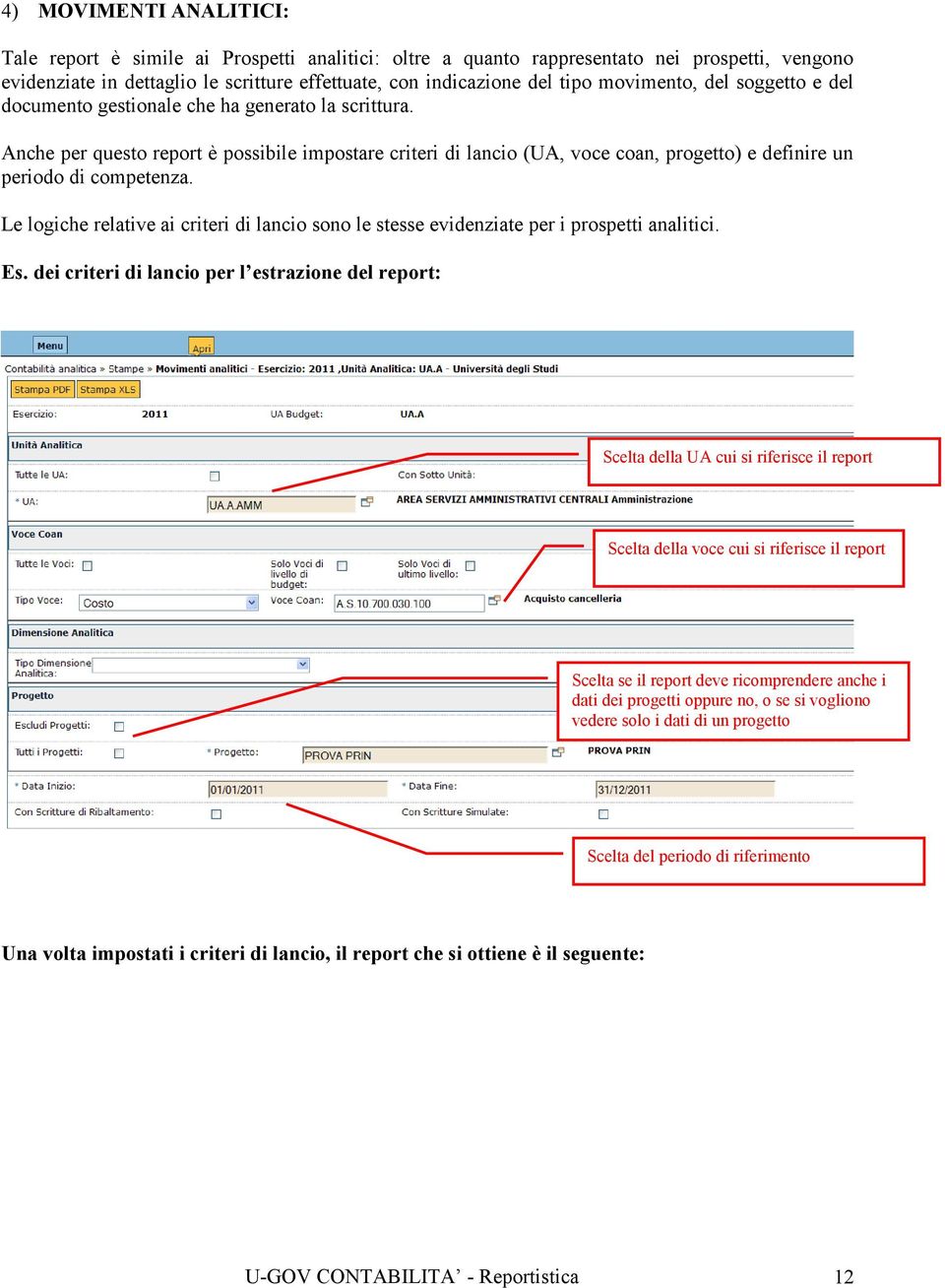 Anche per questo report è possibile impostare criteri di lancio (UA, voce coan, progetto) e definire un periodo di competenza.