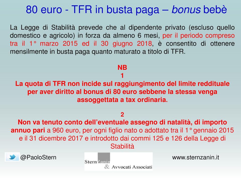 NB 1 La quota di TFR non incide sul raggiungimento del limite reddituale per aver diritto al bonus di 80 euro sebbene la stessa venga assoggettata a tax ordinaria.