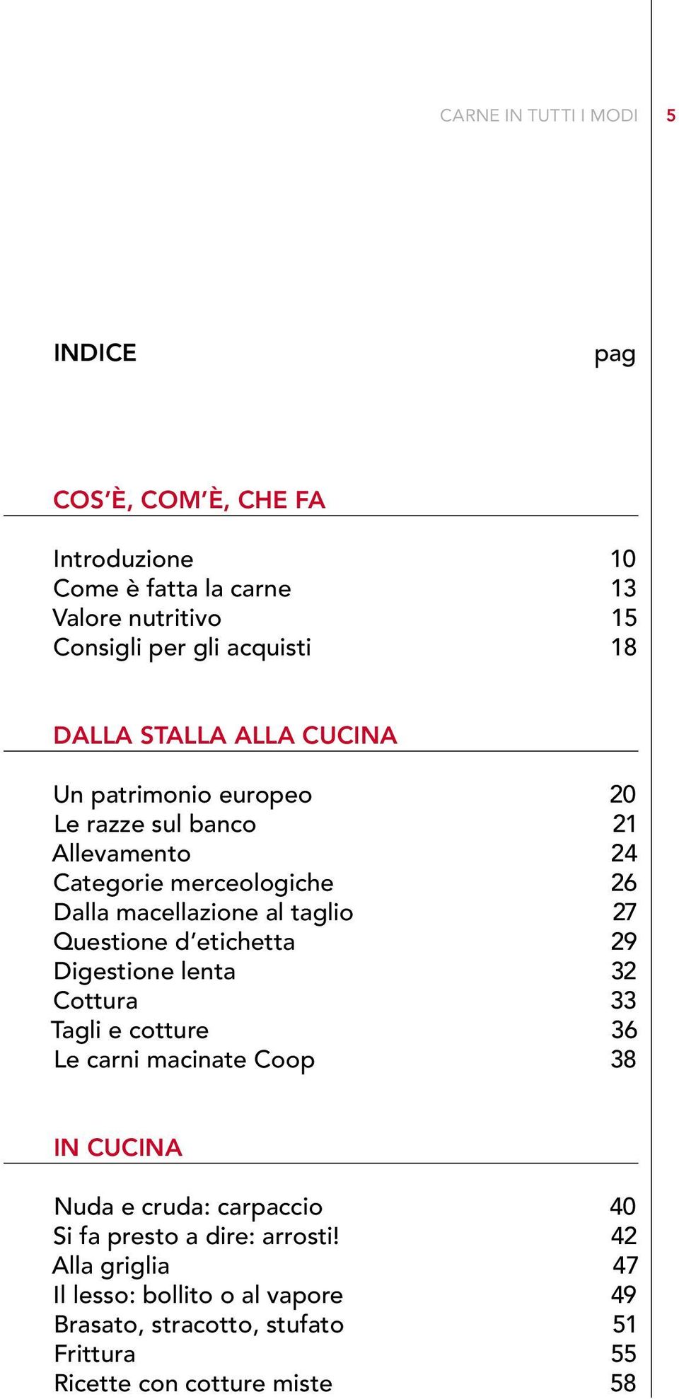 Questione d etichetta 29 Digestione lenta 32 Cottura 33 Tagli e cotture 36 Le carni macinate Coop 38 In cucina Nuda e cruda: carpaccio 40 Si fa