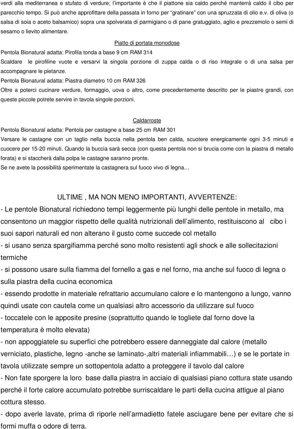 di oliva (o salsa di soia o aceto balsamico) sopra una spolverata di parmigiano o di pane gratuggiato, aglio e prezzemolo o semi di sesamo o lievito alimentare.