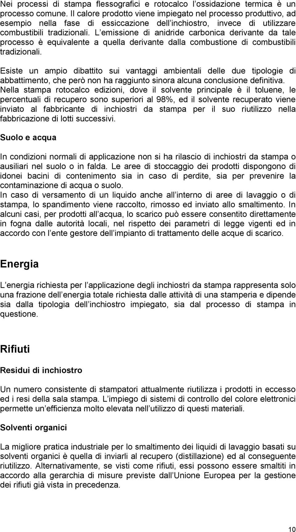 L emissione di anidride carbonica derivante da tale processo è equivalente a quella derivante dalla combustione di combustibili tradizionali.