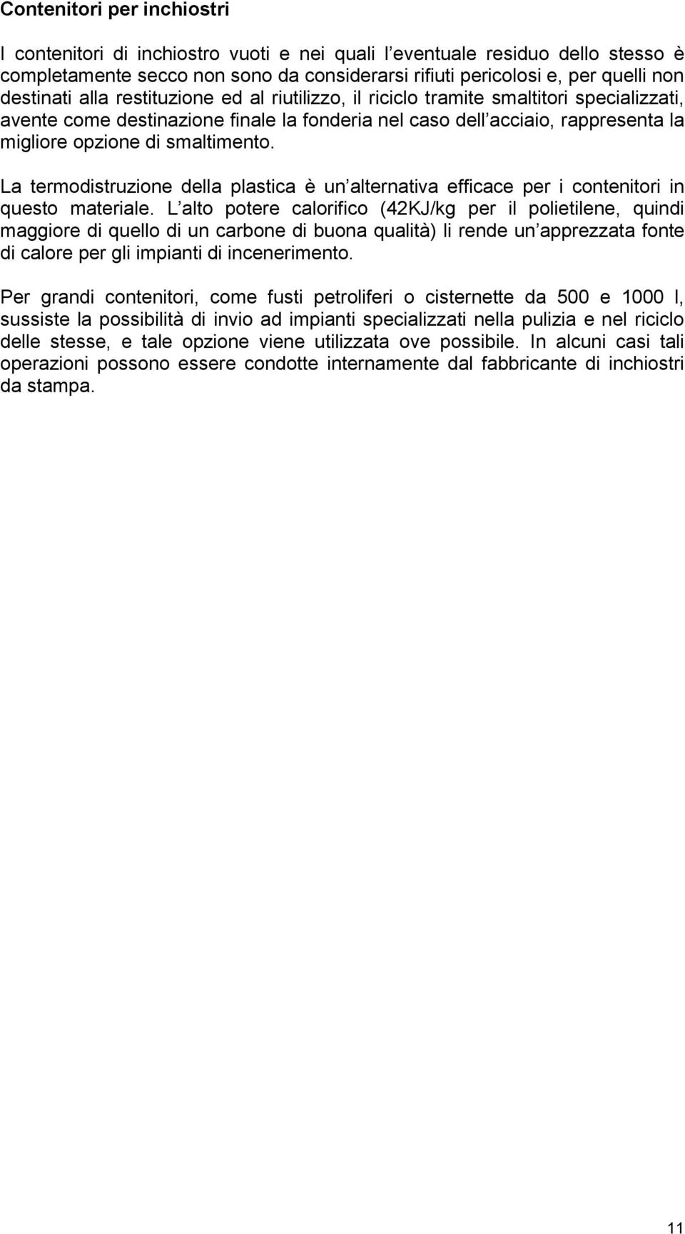 La termodistruzione della plastica è un alternativa efficace per i contenitori in questo materiale.