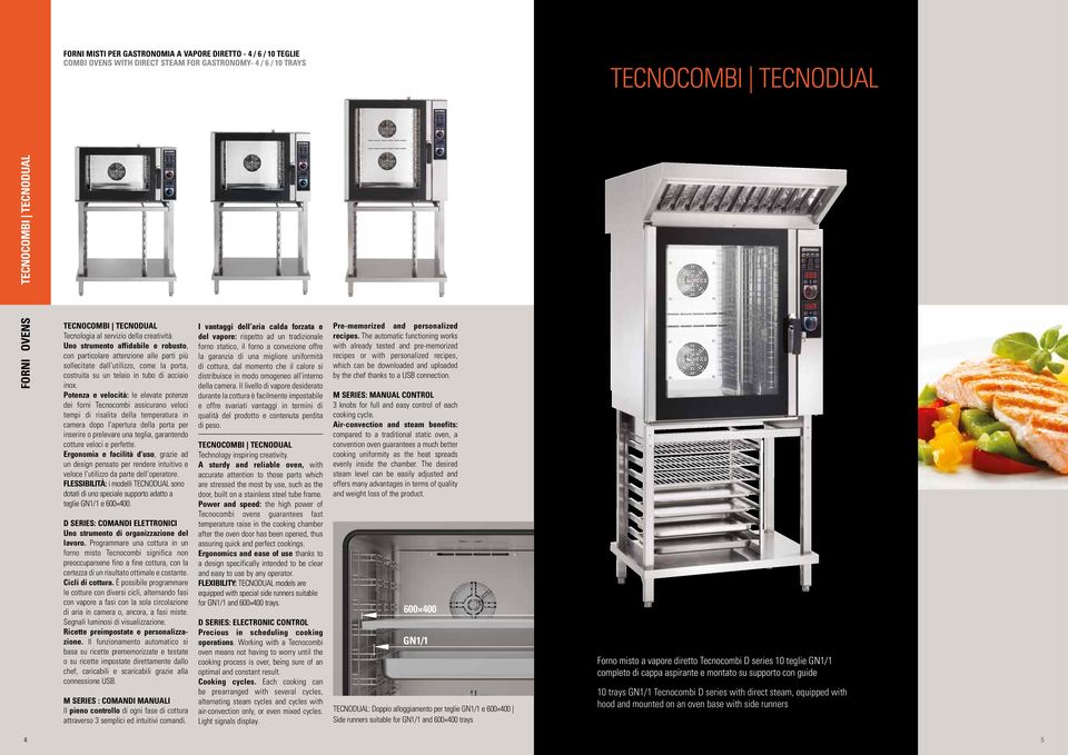 Uno strumento affidabile e robusto, con particolare attenzione alle parti più sollecitate dall utilizzo, come la porta, costruita su un telaio in tubo di acciaio inox.