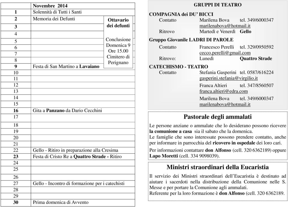 GRUPPI DI TEATRO COMPAGNIA dei DU BICCI Contatto Marilena Bova tel. /000 marilenabova@hotmail.it Ritrovo Martedì e Venerdì Gello Gruppo Giovanile LADRI DI PAROLE Contatto Francesco Perelli tel.