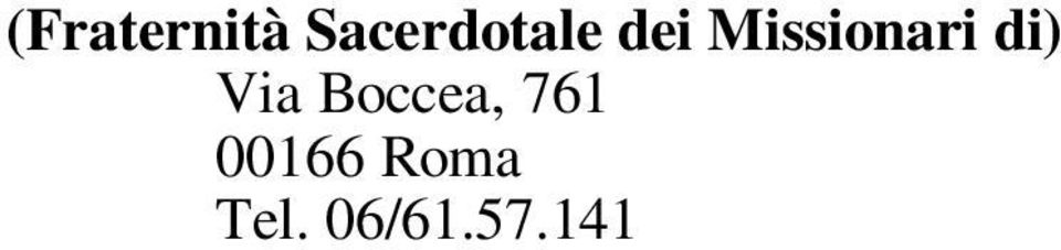 87.41 - Fax 06/39.37.63.51 SCALABRINIANI (Istituto Teologico) Via Casilina, 634 00177 Roma Tel. 06/24.11.405 06/24.19.074 - Fax 06/24.30.44.