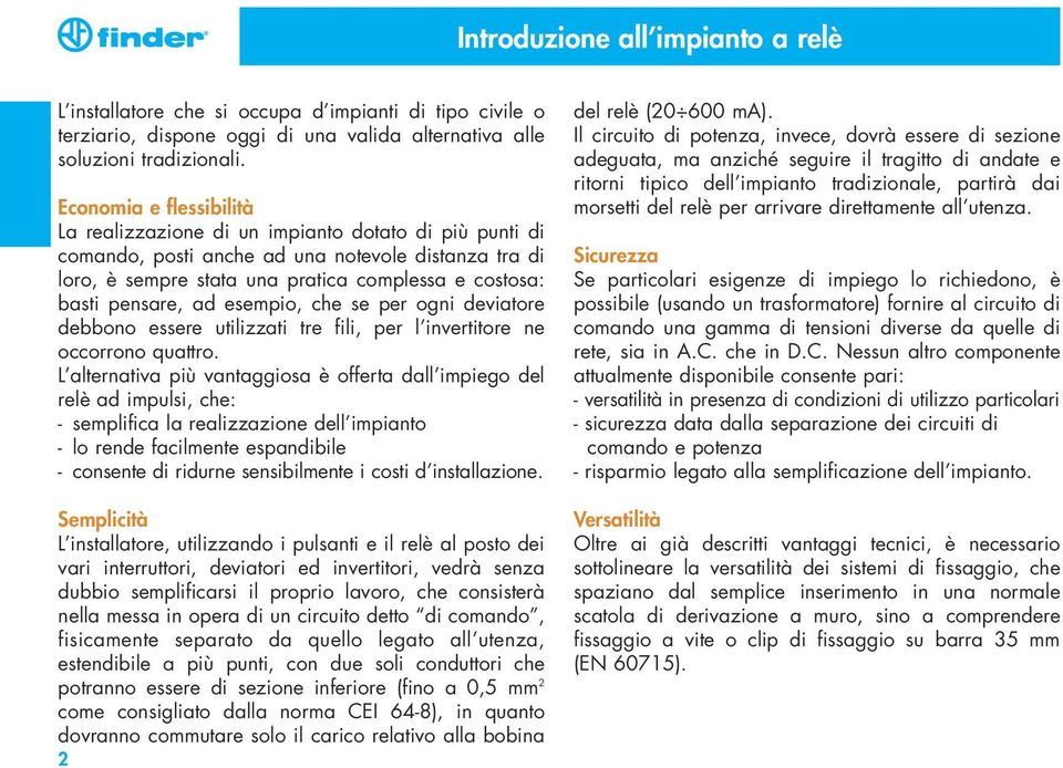 pensare, ad esempio, che se per ogni deviatore debbono essere utilizzati tre fili, per l invertitore ne occorrono quattro.