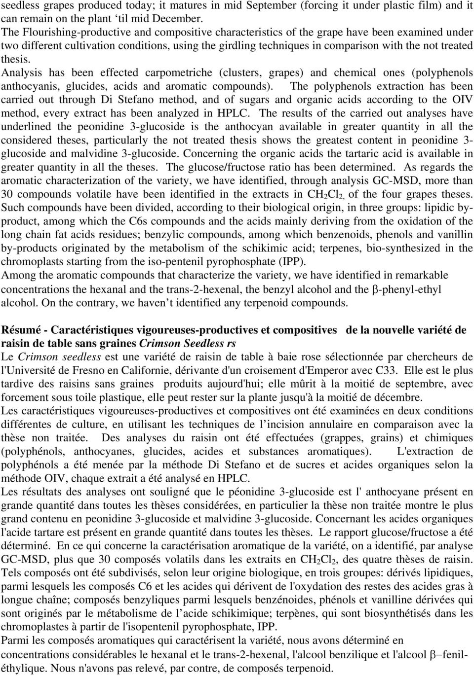 thesis. Analysis has been effected carpometriche (clusters, grapes) and chemical ones (polyphenols anthocyanis, glucides, acids and aromatic compounds).