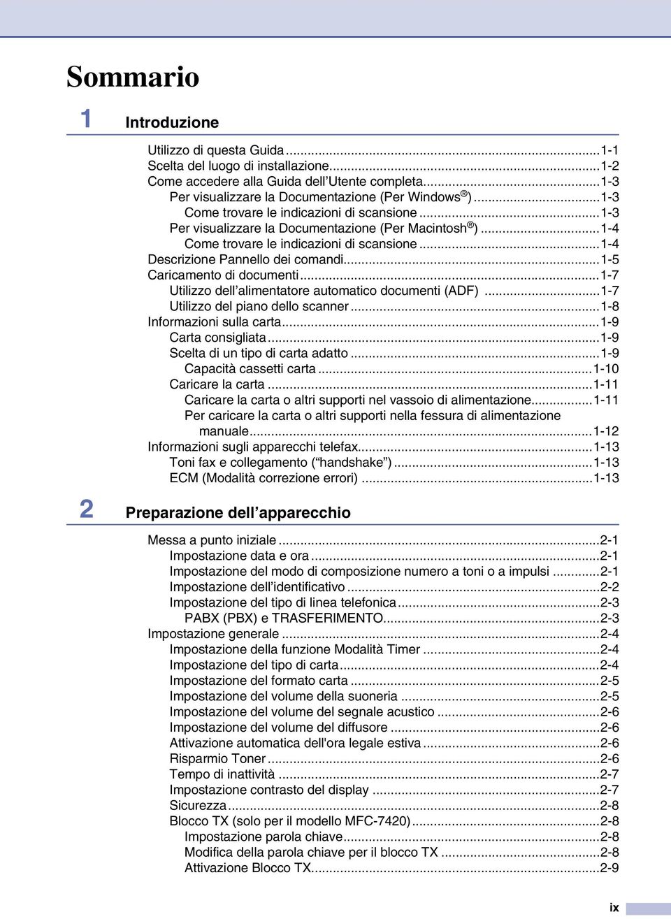 ..1-5 Caricamento di documenti...1-7 Utilizzo dell alimentatore automatico documenti (ADF)...1-7 Utilizzo del piano dello scanner...1-8 Informazioni sulla carta...1-9 Carta consigliata.