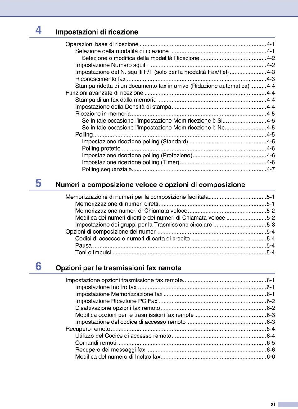 ..4-4 Funzioni avanzate di ricezione...4-4 Stampa di un fax dalla memoria...4-4 Impostazione della Densità di stampa...4-4 Ricezione in memoria.