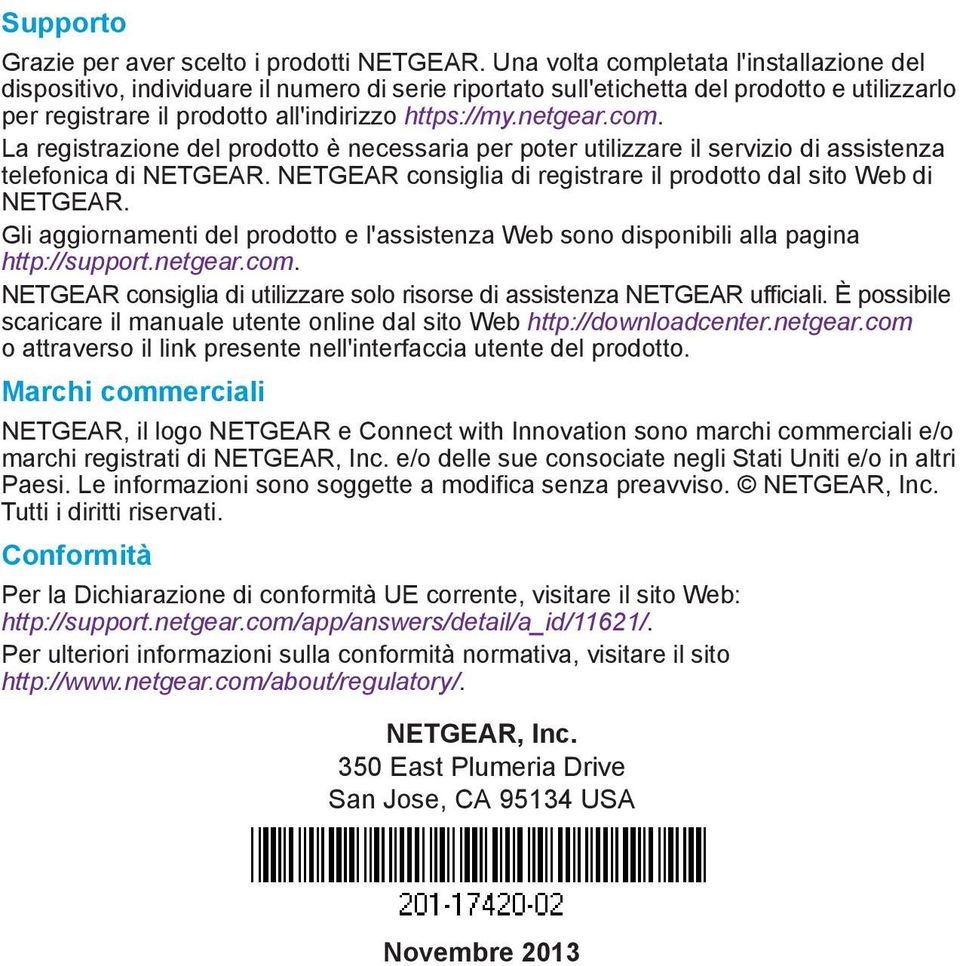 com. La registrazione del prodotto è necessaria per poter utilizzare il servizio di assistenza telefonica di NETGEAR. NETGEAR consiglia di registrare il prodotto dal sito Web di NETGEAR.