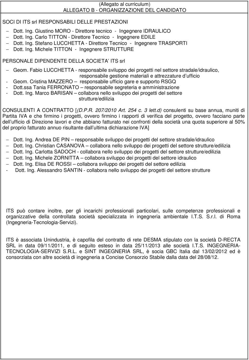 Fabio LUCCHETTA - responsabile sviluppo dei progetti nel settore stradale/idraulico, responsabile gestione materiali e attrezzature d ufficio - Geom.