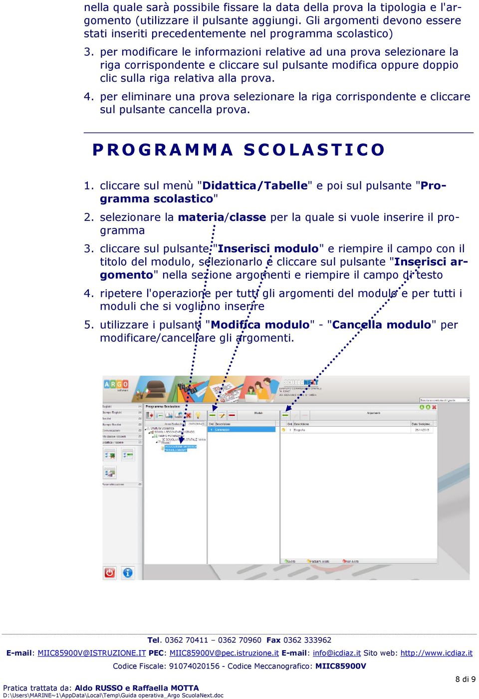 per modificare le informazioni relative ad una prova selezionare la riga corrispondente e cliccare sul pulsante modifica oppure doppio clic sulla riga relativa alla prova. 4.