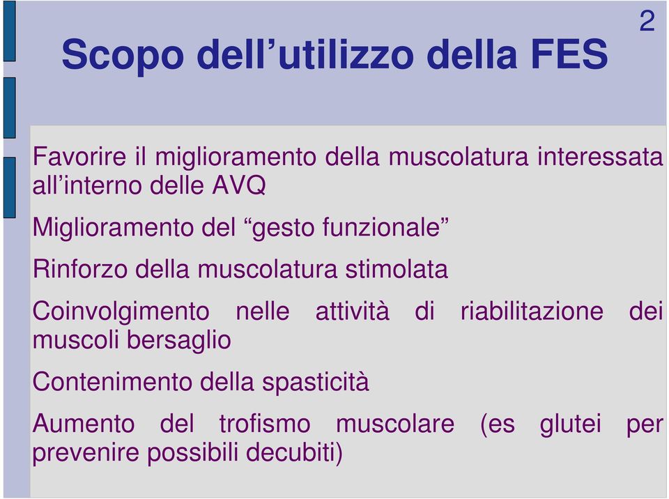 stimolata Coinvolgimento nelle attività muscoli bersaglio Contenimento della spasticità