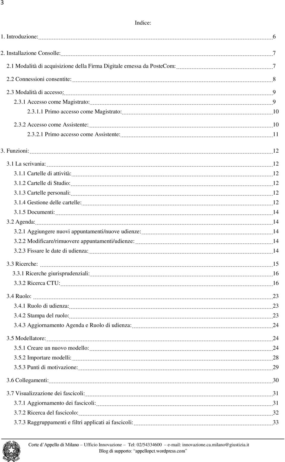 1.3 Cartelle personali: 12 3.1.4 Gestione delle cartelle: 12 3.1.5 Documenti: 14 3.2 Agenda: 14 3.2.1 Aggiungere nuovi appuntamenti/nuove udienze: 14 3.2.2 Modificare/rimuovere appuntamenti/udienze: 14 3.