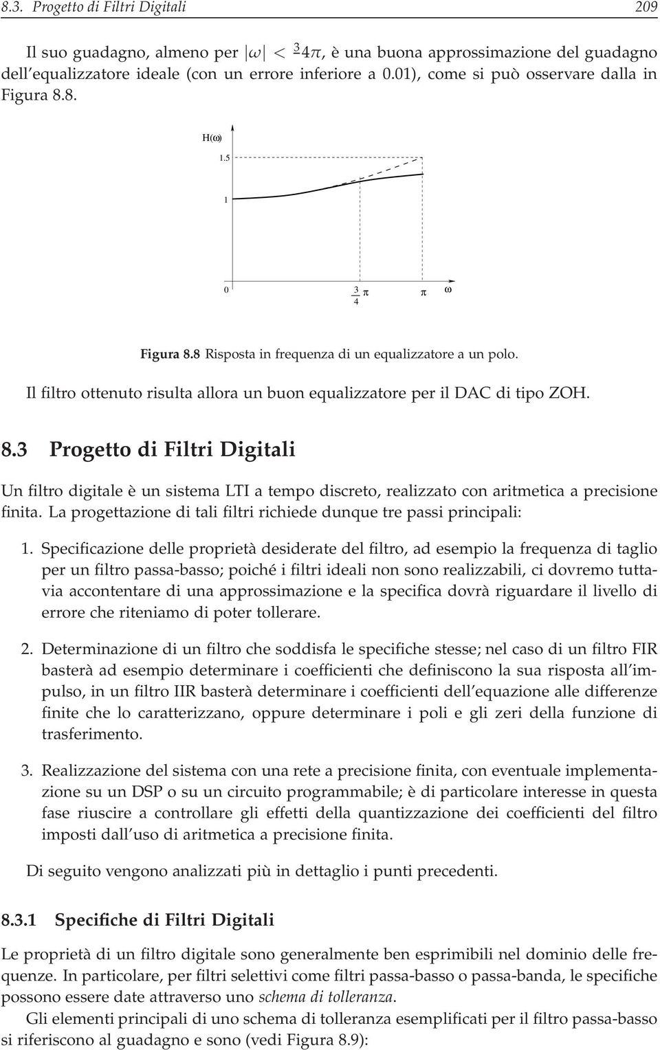 Il filtro ottenuto risulta allora un buon equalizzatore per il DAC di tipo ZOH. 8.