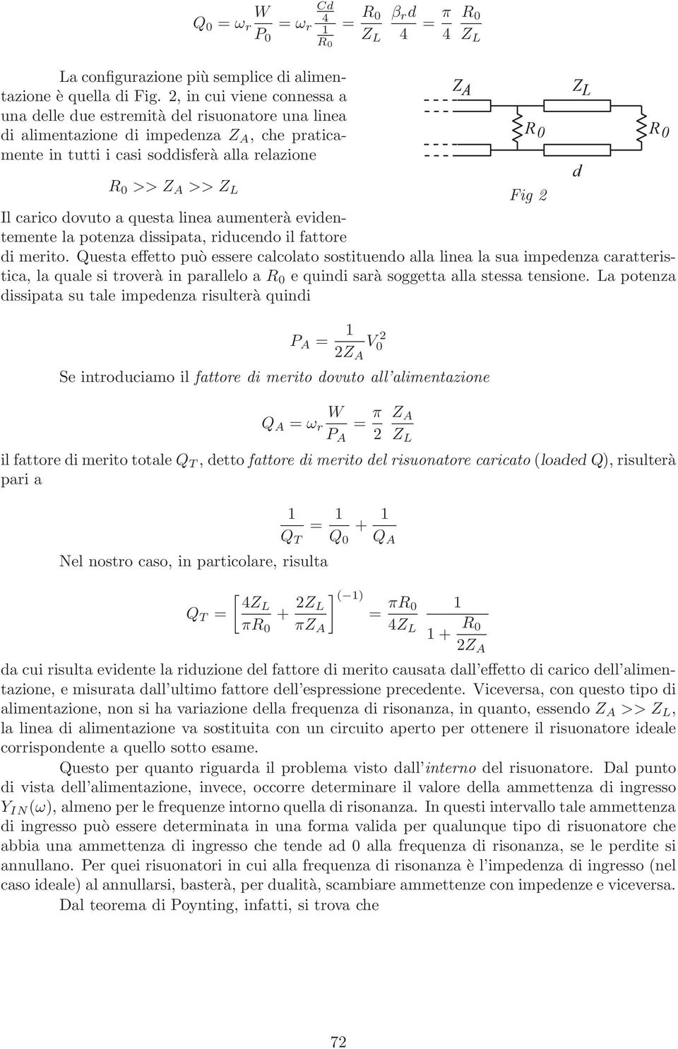 carico dovuto a questa linea aumenterà evidentemente la potenza dissipata, riducendo il fattore d Fig 2 di merito.