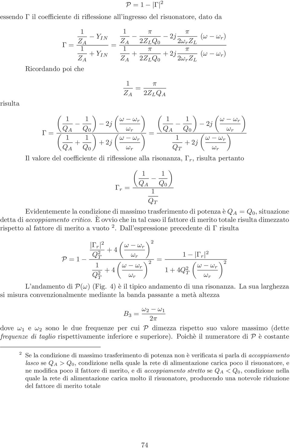 pertanto ( ) Γ r = Q A Q Evidentemente lacondizionedimassimotrasferimentodi potenzaèq A = Q, situazione dettadiaccoppiamento critico.