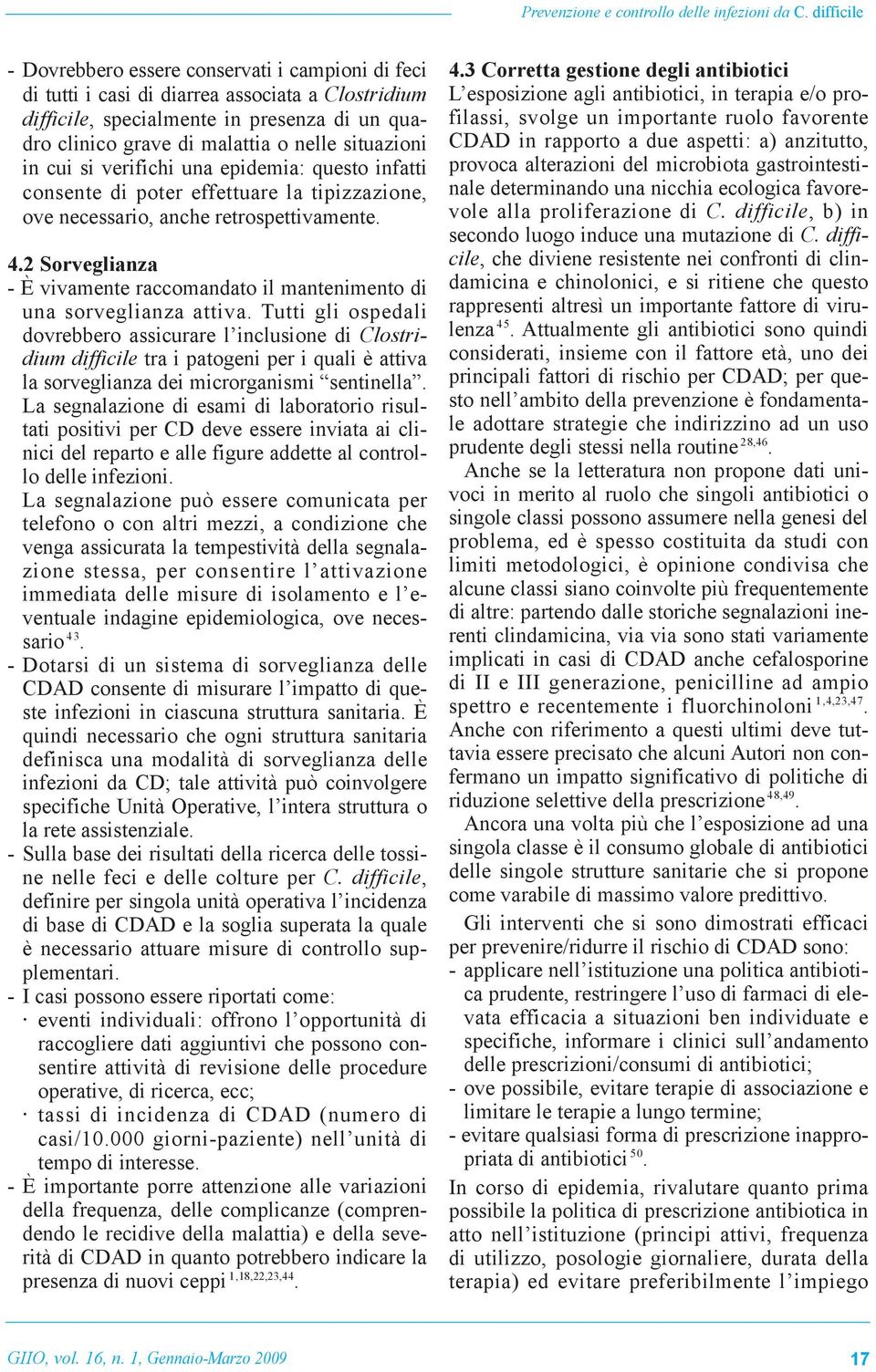 situazioni in cui si verifichi una epidemia: questo infatti consente di poter effettuare la tipizzazione, ove necessario, anche retrospettivamente. 4.