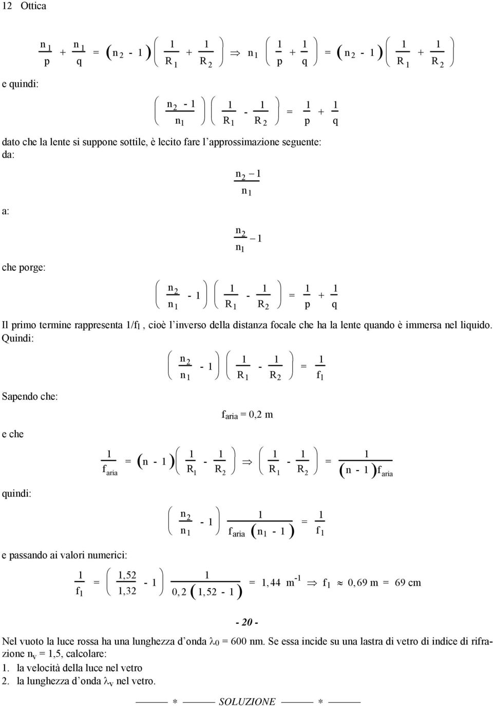 Quindi: Sapendo che: e che uindi: e passando ai valori numerici: aria n - ( ),5,3 - n - n R R - aria 0, m - R R n n - 0,,5 - R aria n - p R - R + l ( ) ( n - ) aria ( ),44 m-