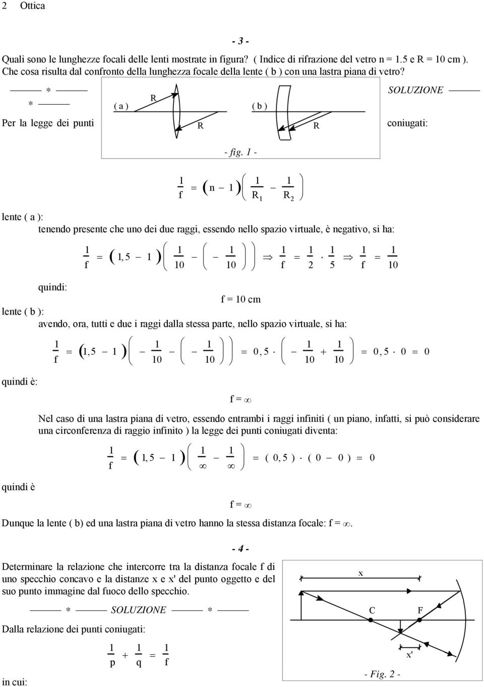 - R SOLUZIONE coniugati: ( ) n R R lente ( a ): tenendo presente che uno dei due raggi, essendo nello spazio virtuale, è negativo, si ha: ( ), 5 0 0 5 uindi: 0 cm lente ( b ): avendo, ora, tutti e