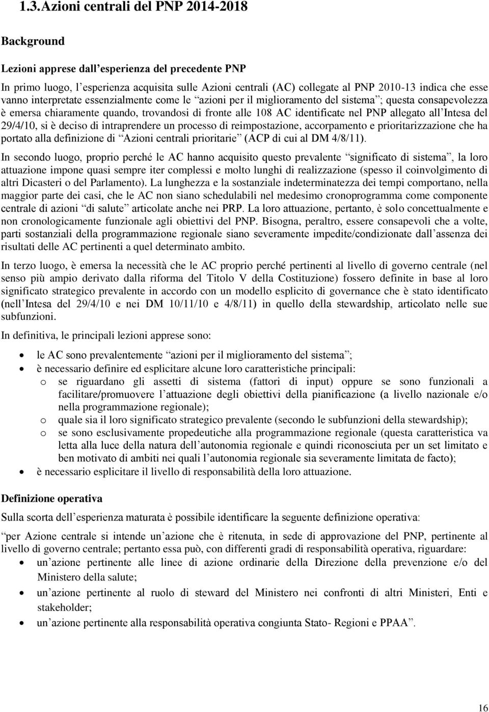 allegato all Intesa del 29/4/10, si è deciso di intraprendere un processo di reimpostazione, accorpamento e prioritarizzazione che ha portato alla definizione di Azioni centrali prioritarie (ACP di