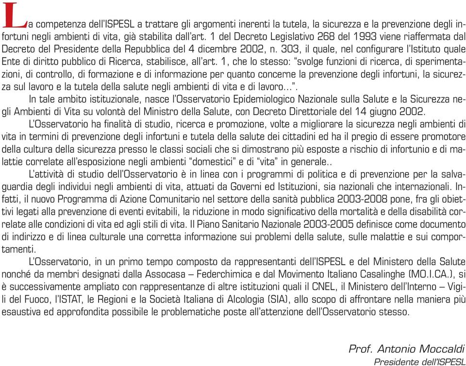 303, il quale, nel configurare l Istituto quale Ente di diritto pubblico di Ricerca, stabilisce, all art.