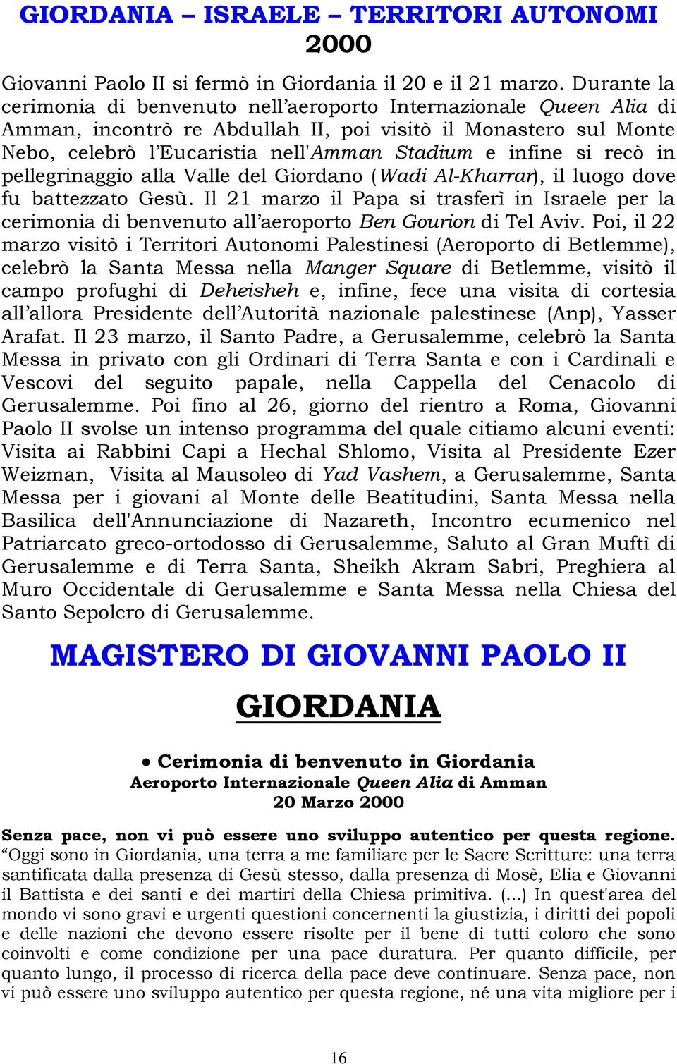 si recò in pellegrinaggio alla Valle del Giordano (Wadi Al-Kharrar), il luogo dove fu battezzato Gesù.