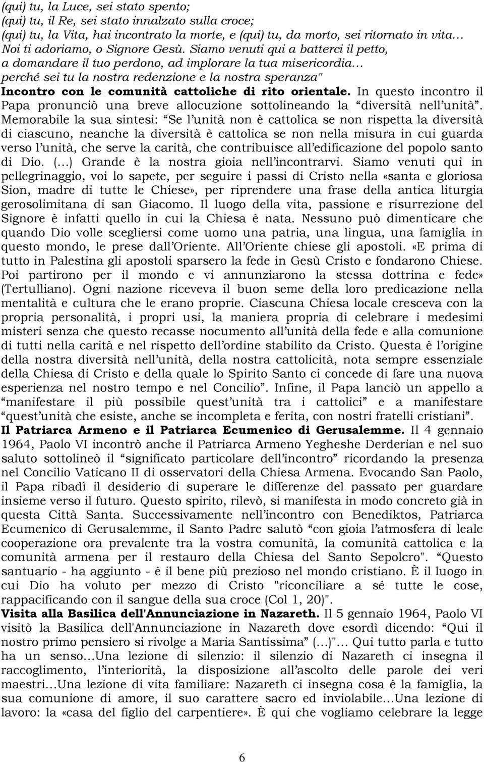 Siamo venuti qui a batterci il petto, a domandare il tuo perdono, ad implorare la tua misericordia perché sei tu la nostra redenzione e la nostra speranza" Incontro con le comunità cattoliche di rito