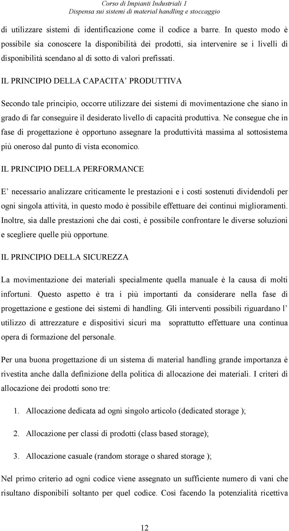 IL PRINCIPIO DELLA CAPACITA PRODUTTIVA Secondo tale principio, occorre utilizzare dei sistemi di movimentazione che siano in grado di far conseguire il desiderato livello di capacità produttiva.