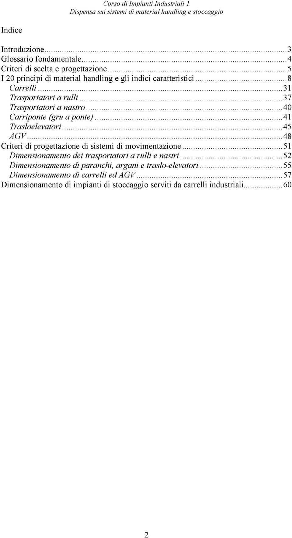 ..40 Carriponte (gru a ponte)...41 Trasloelevatori...45 AGV...48 Criteri di progettazione di sistemi di movimentazione.