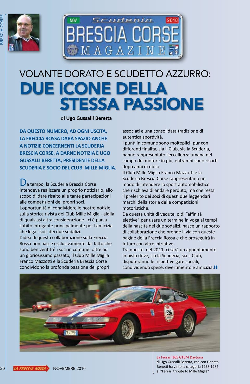 Da tempo, la Scuderia Brescia Corse intendeva realizzare un proprio notiziario, allo scopo di dare risalto alle tante partecipazioni alle competizioni dei propri soci.