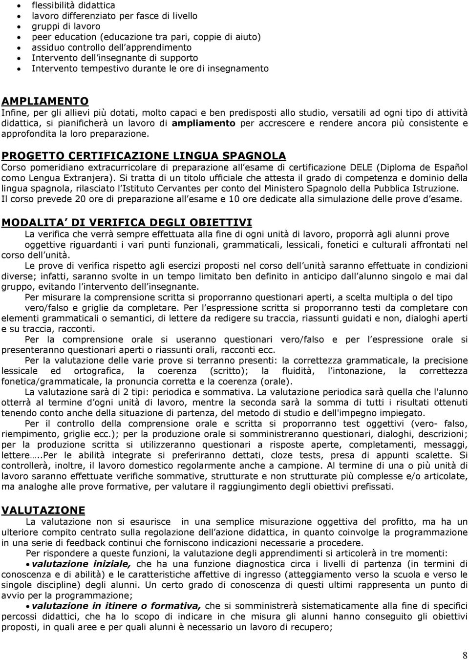 didattica, si pianificherà un lavoro di ampliamento per accrescere e rendere ancora più consistente e approfondita la loro preparazione.