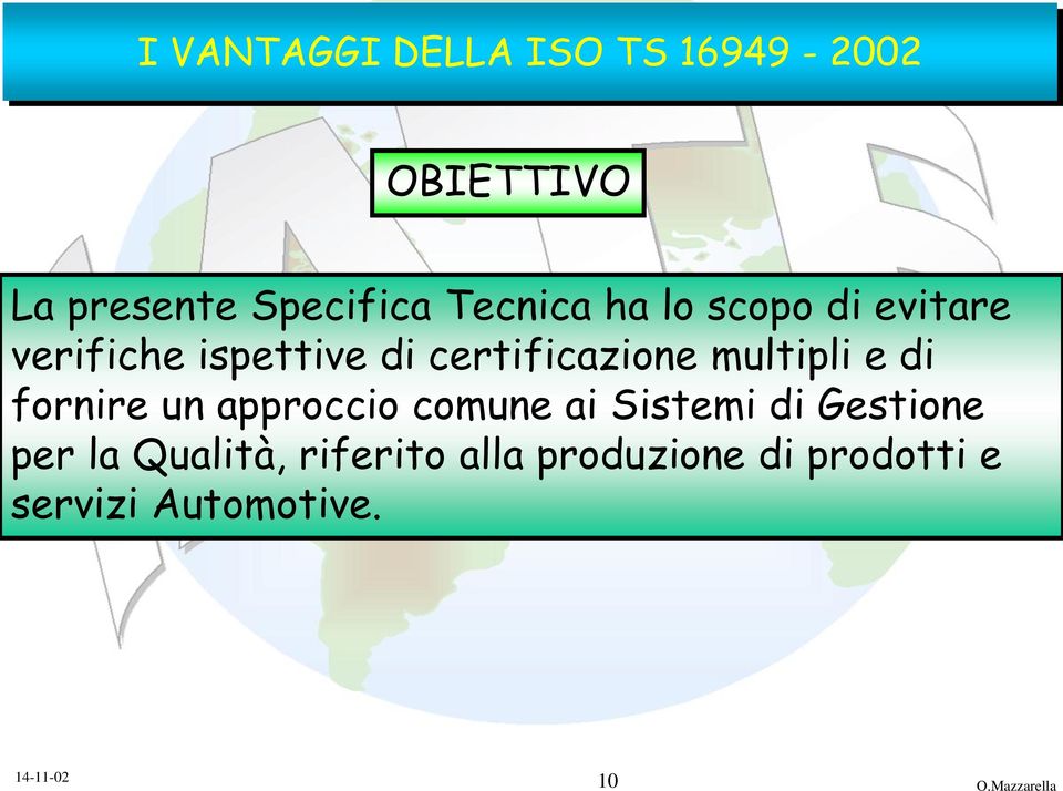 multipli e di fornire un approccio comune ai Sistemi di Gestione per la