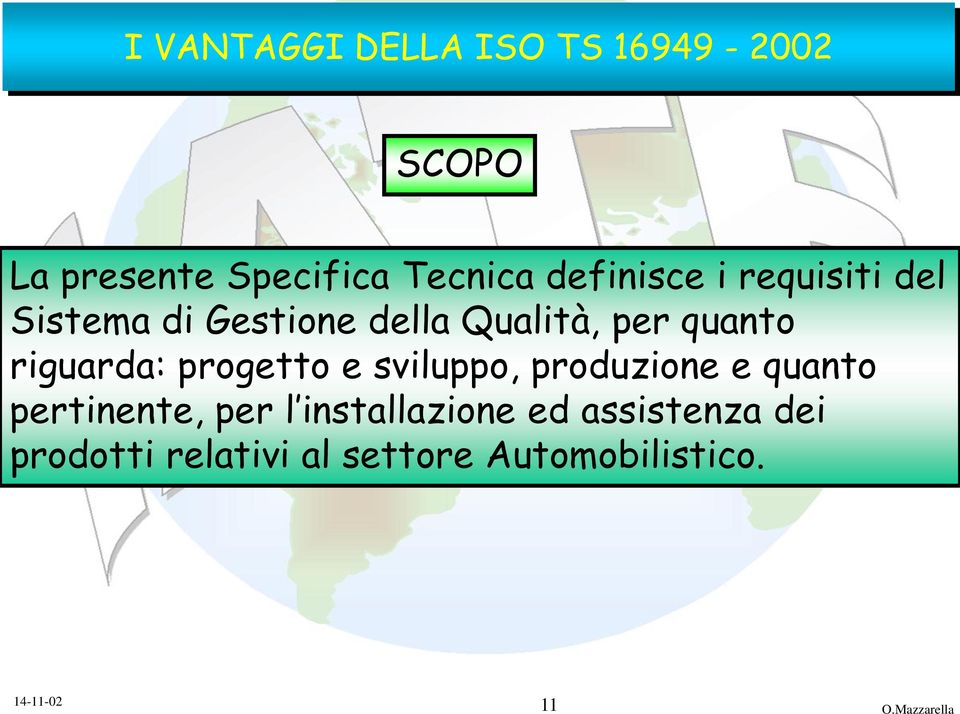 riguarda: progetto e sviluppo, produzione e quanto pertinente, per l