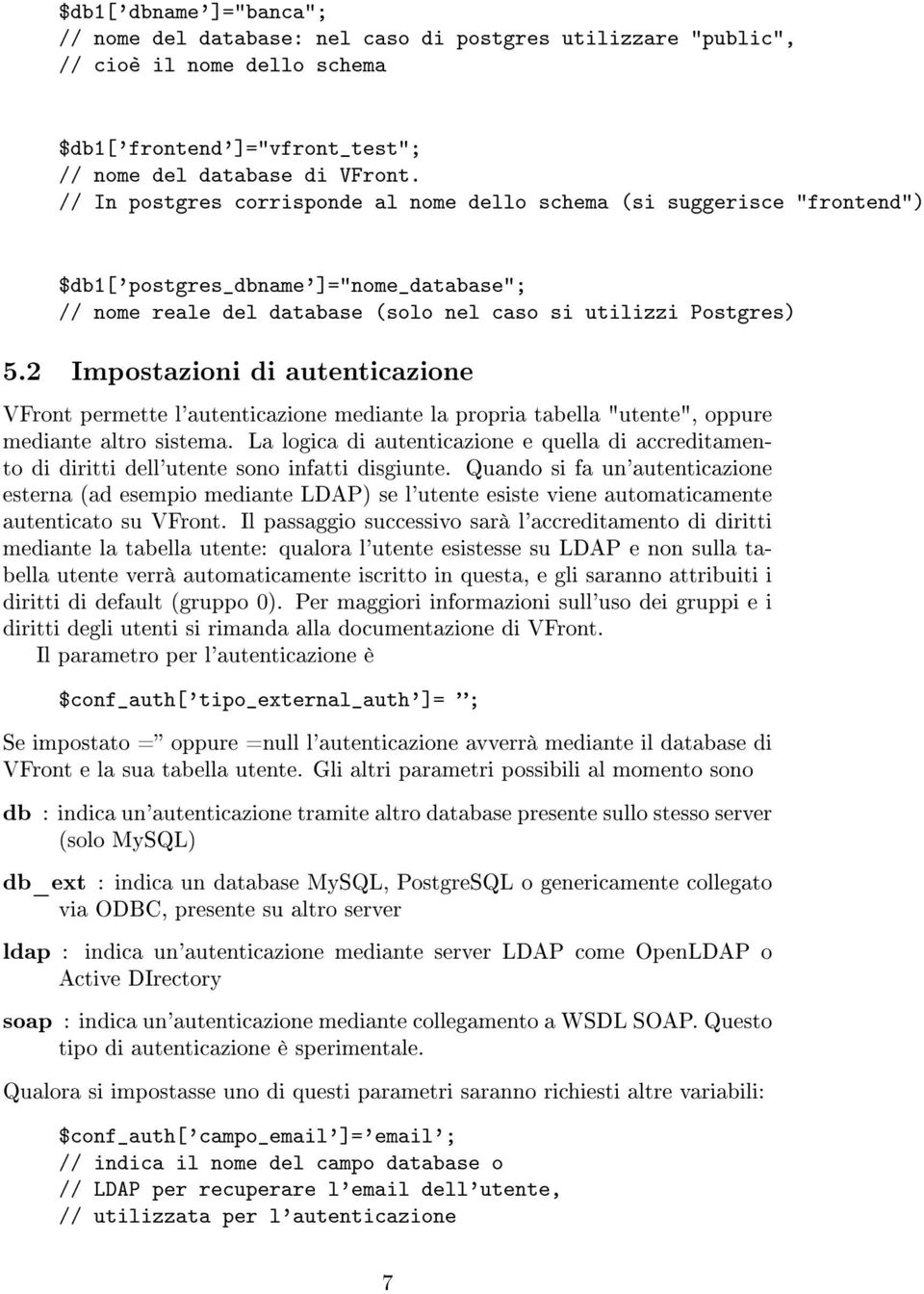 2 Impostazioni di autenticazione VFront permette l'autenticazione mediante la propria tabella "utente", oppure mediante altro sistema.