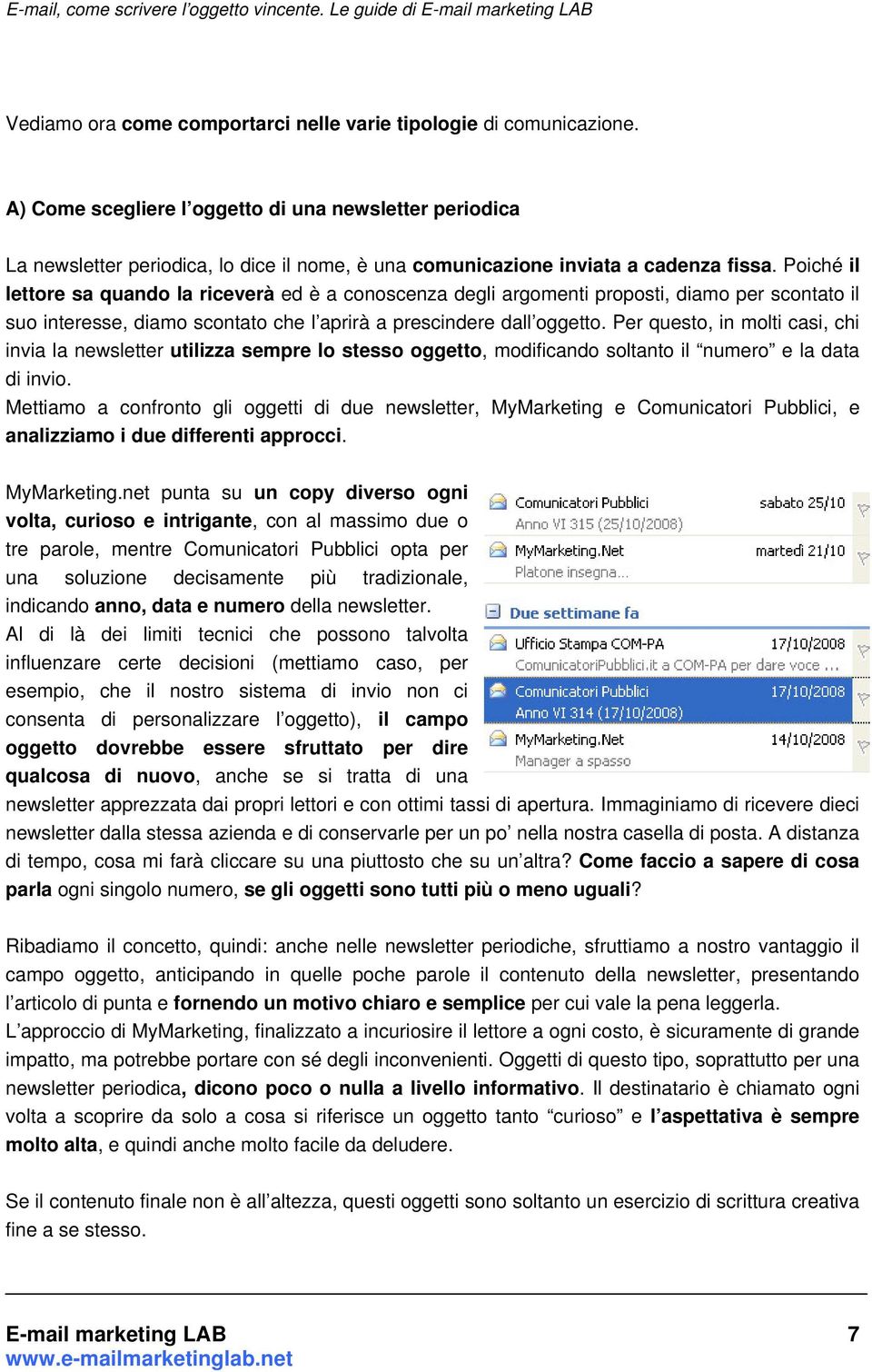 Poiché il lettore sa quando la riceverà ed è a conoscenza degli argomenti proposti, diamo per scontato il suo interesse, diamo scontato che l aprirà a prescindere dall oggetto.