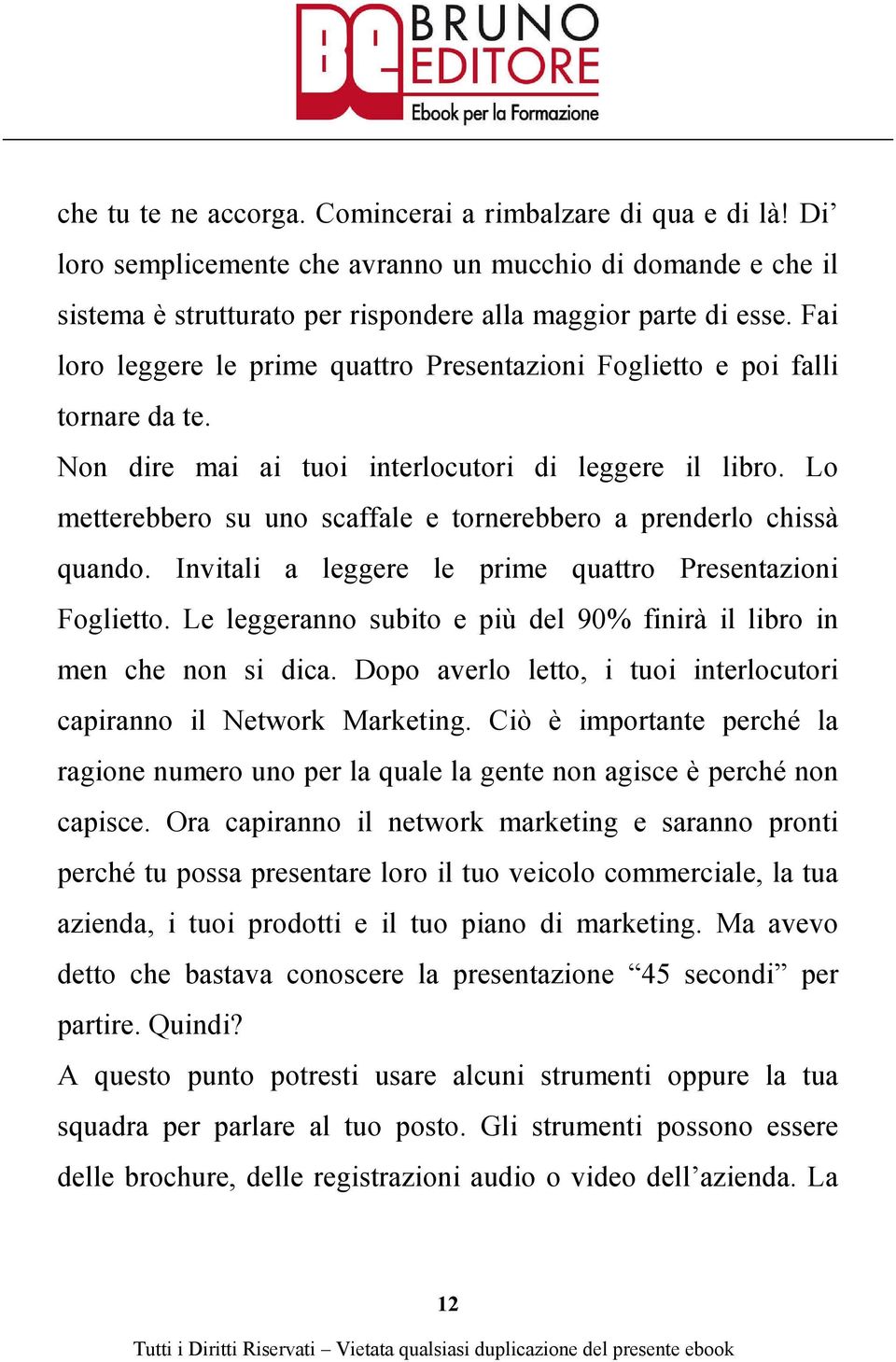 Lo metterebbero su uno scaffale e tornerebbero a prenderlo chissà quando. Invitali a leggere le prime quattro Presentazioni Foglietto.