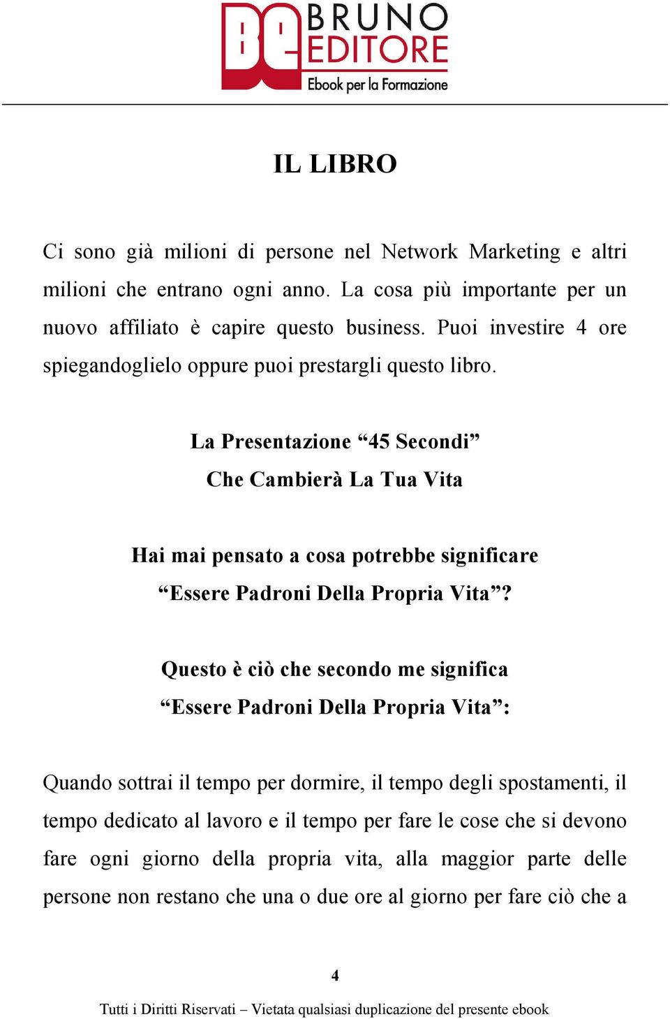 La Presentazione 45 Secondi Che Cambierà La Tua Vita Hai mai pensato a cosa potrebbe significare Essere Padroni Della Propria Vita?