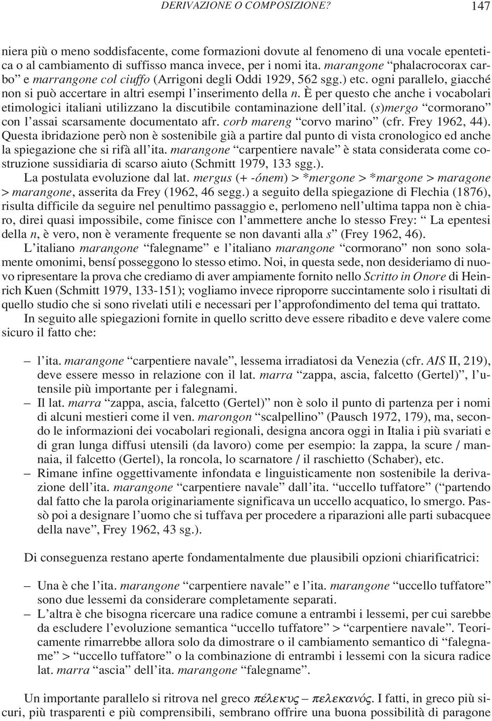 È per questo che anche i vocabolari etimologici italiani utilizzano la discutibile contaminazione dell ital. (s)mergo cormorano con l assai scarsamente documentato afr. corb mareng corvo marino (cfr.