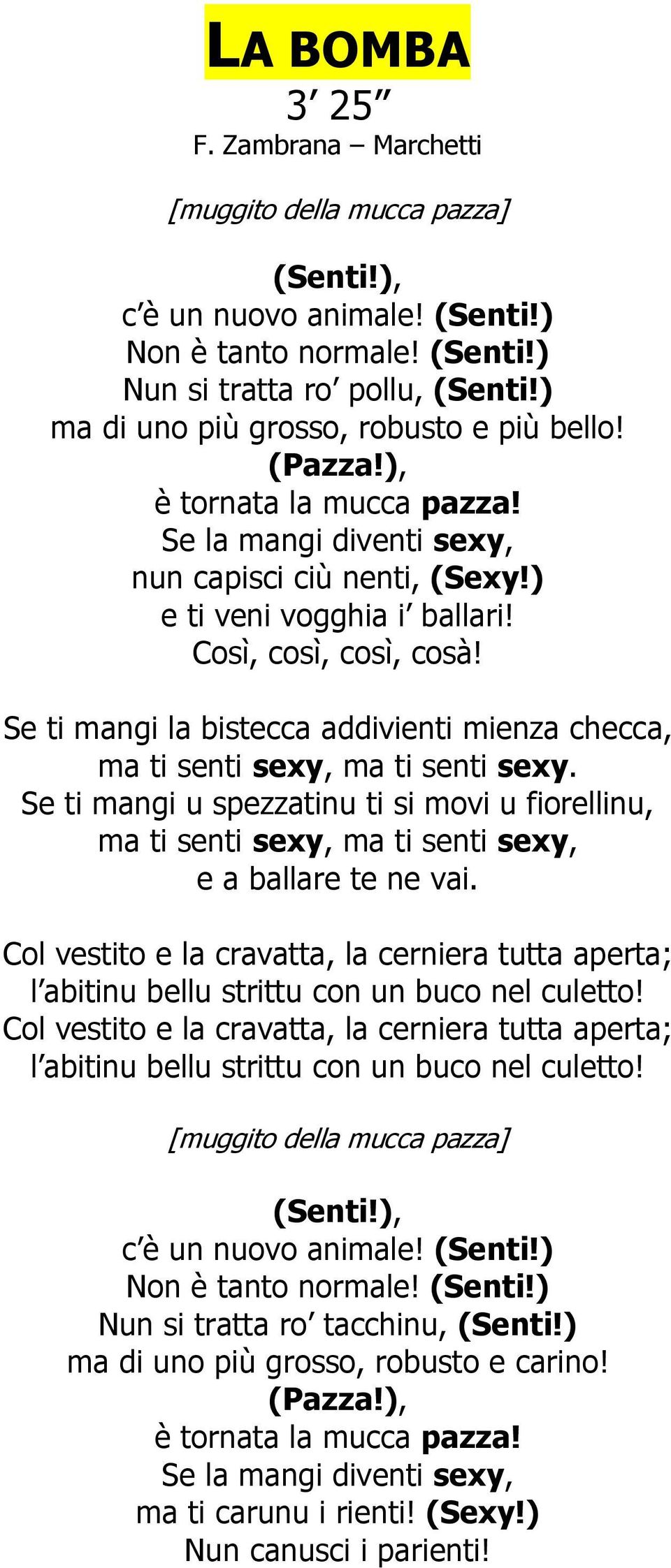 Se ti mangi la bistecca addivienti mienza checca, ma ti senti sexy, ma ti senti sexy. Se ti mangi u spezzatinu ti si movi u fiorellinu, ma ti senti sexy, ma ti senti sexy, e a ballare te ne vai.