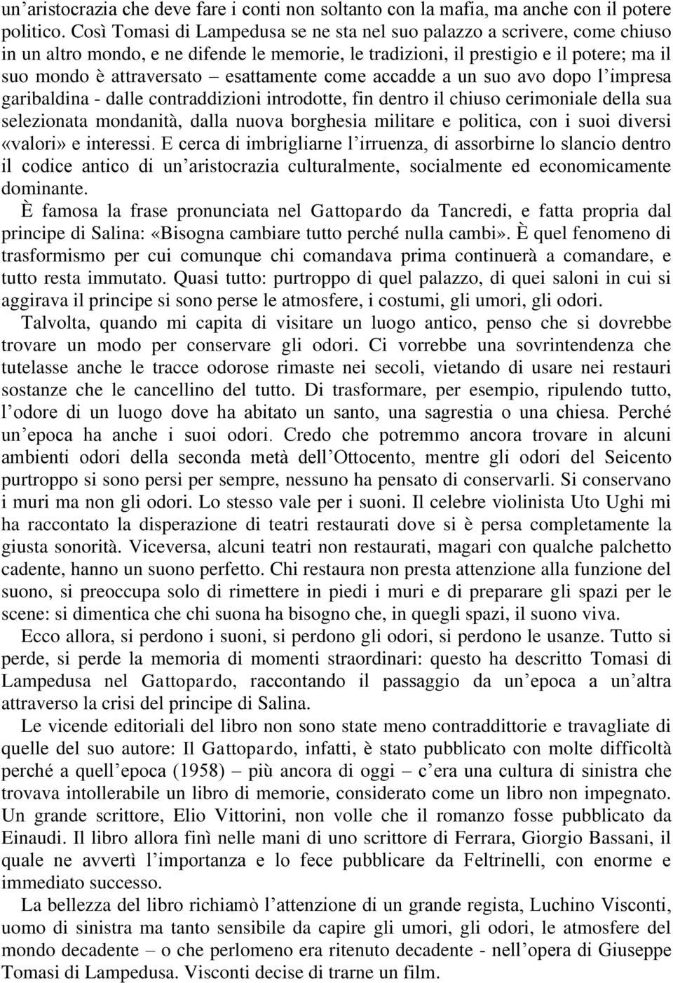 esattamente come accadde a un suo avo dopo l impresa garibaldina - dalle contraddizioni introdotte, fin dentro il chiuso cerimoniale della sua selezionata mondanità, dalla nuova borghesia militare e