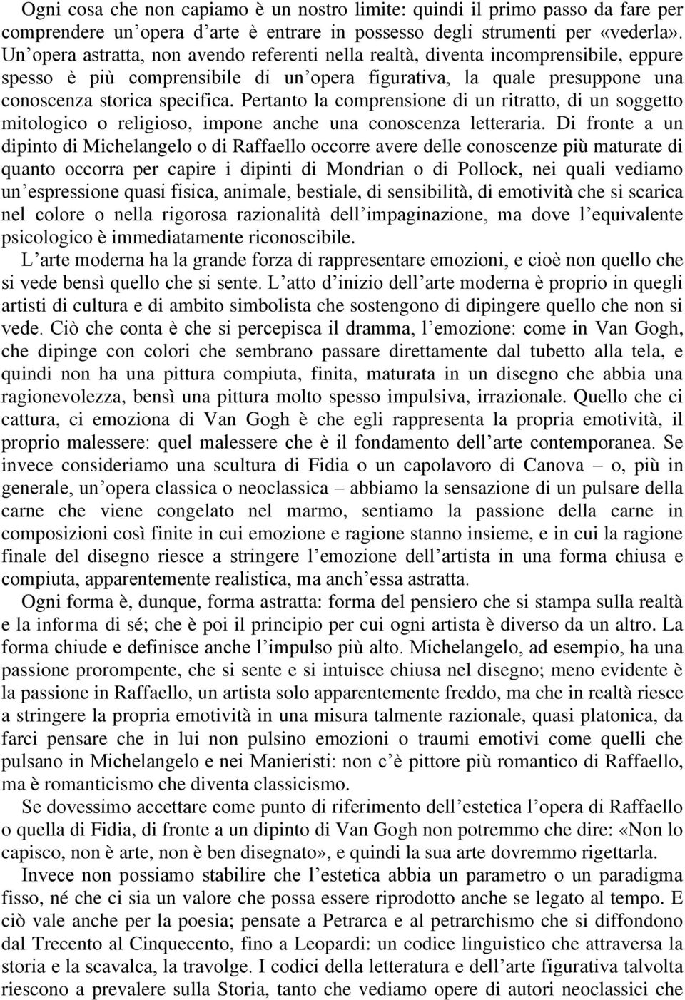 Pertanto la comprensione di un ritratto, di un soggetto mitologico o religioso, impone anche una conoscenza letteraria.