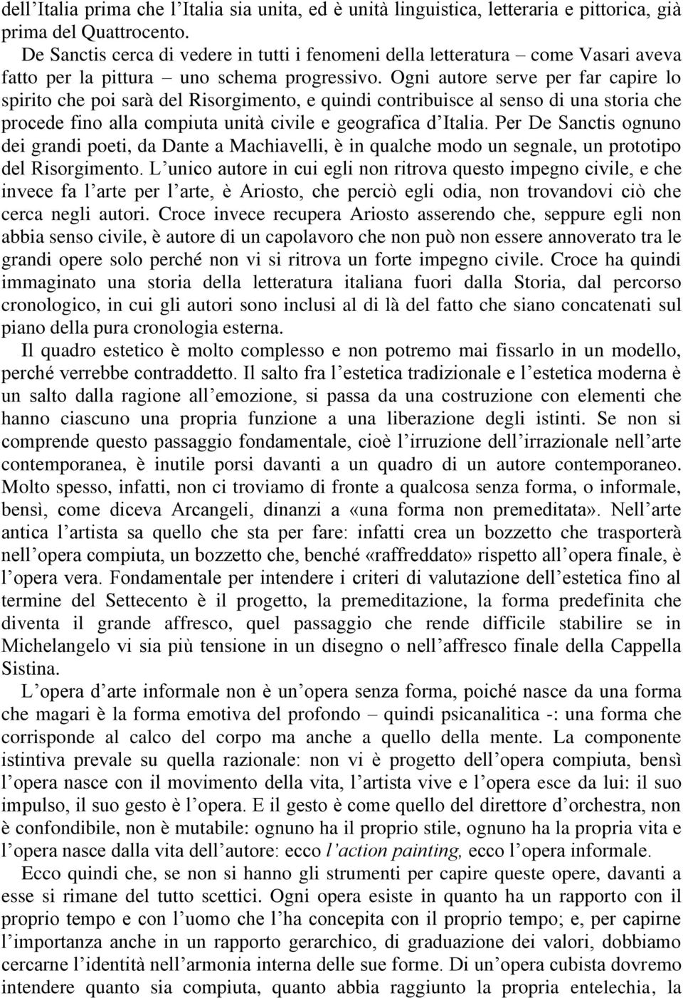 Ogni autore serve per far capire lo spirito che poi sarà del Risorgimento, e quindi contribuisce al senso di una storia che procede fino alla compiuta unità civile e geografica d Italia.