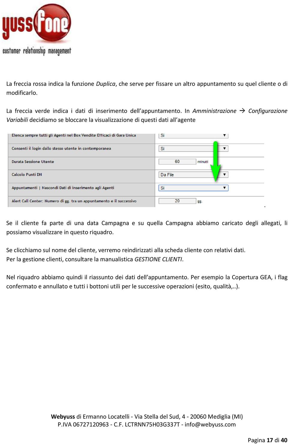 Se il cliente fa parte di una data Campagna e su quella Campagna abbiamo caricato degli allegati, li possiamo visualizzare in questo riquadro.