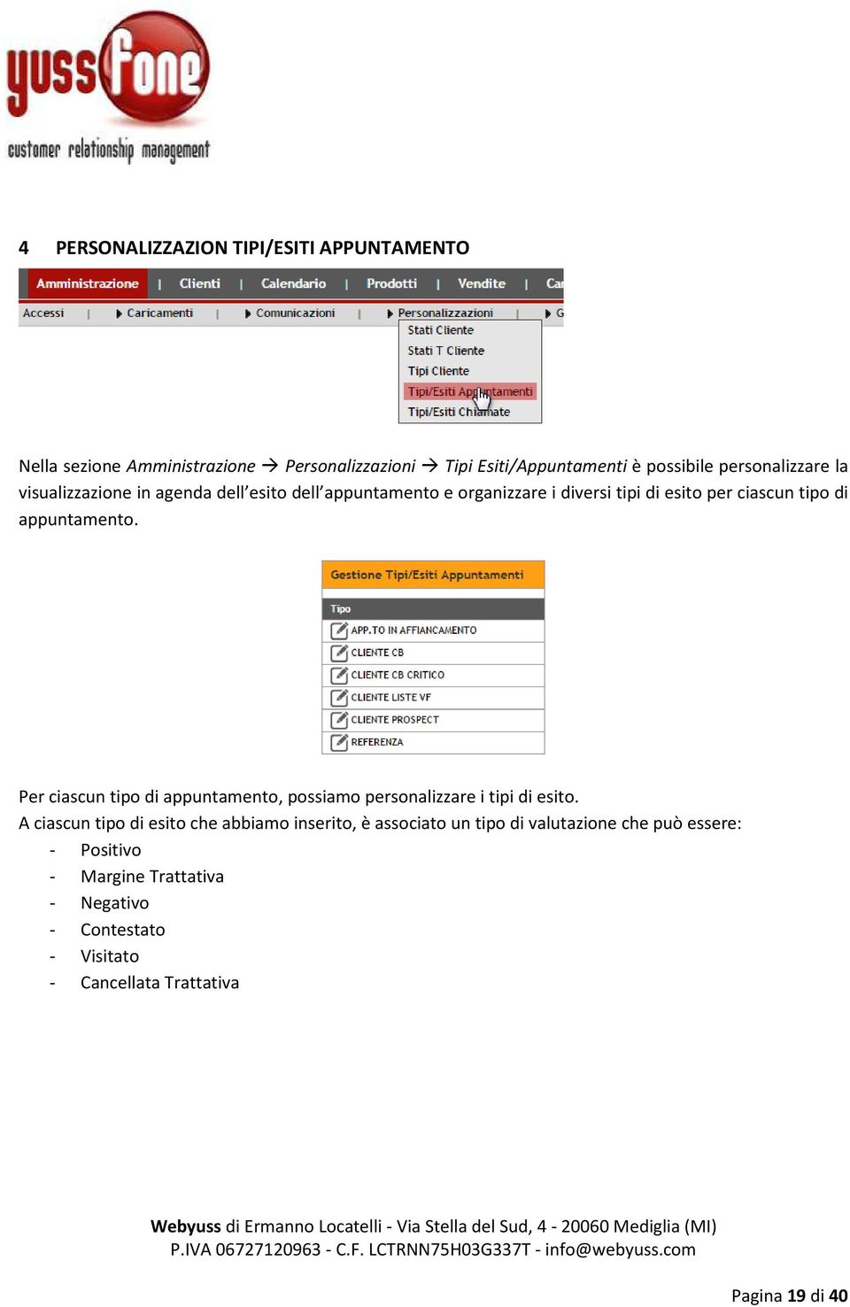 appuntamento. Per ciascun tipo di appuntamento, possiamo personalizzare i tipi di esito.