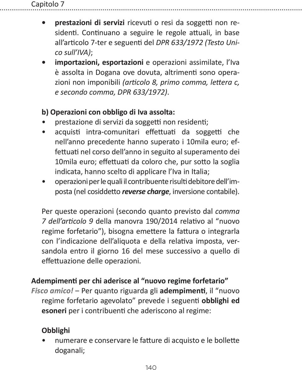 ove dovuta, altrimenti sono operazioni non imponibili (articolo 8, primo comma, lettera c, e secondo comma, DPR 633/1972).