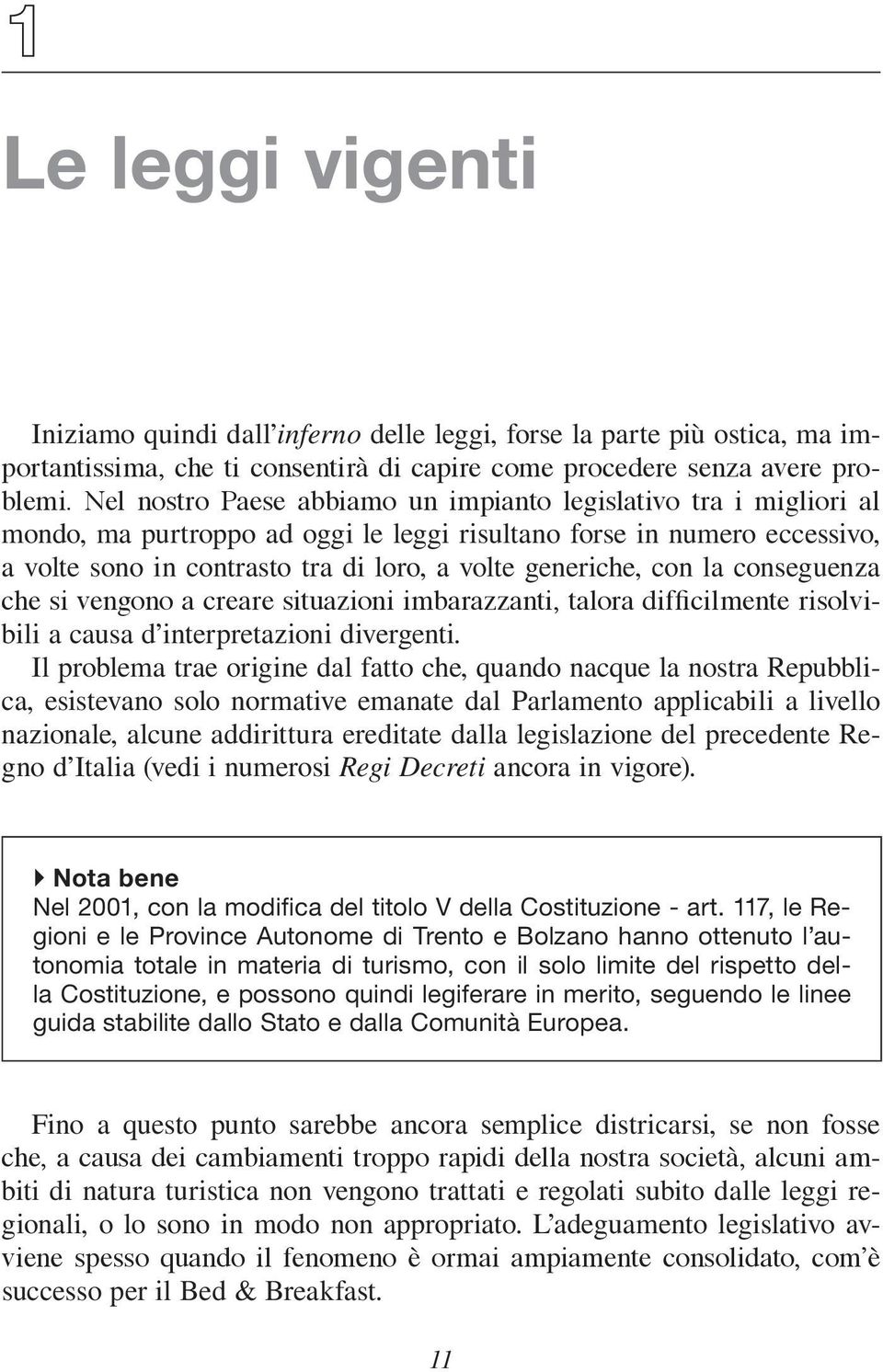 con la conseguenza che si vengono a creare situazioni imbarazzanti, talora difficilmente risolvibili a causa d interpretazioni divergenti.