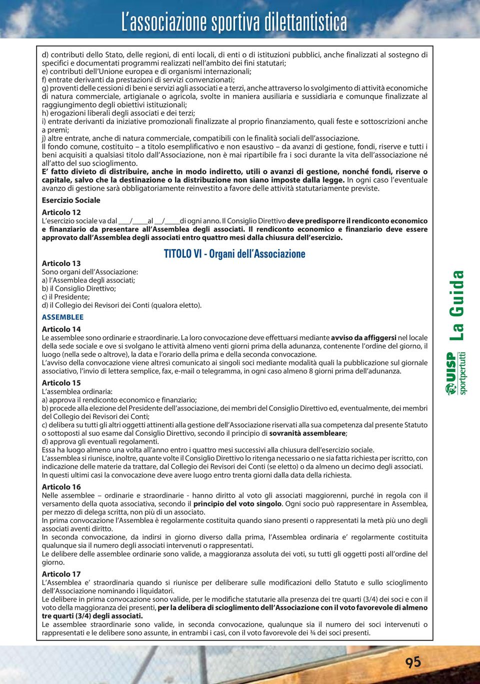 a terzi, anche attraverso lo svolgimento di attività economiche di natura commerciale, artigianale o agricola, svolte in maniera ausiliaria e sussidiaria e comunque finalizzate al raggiungimento